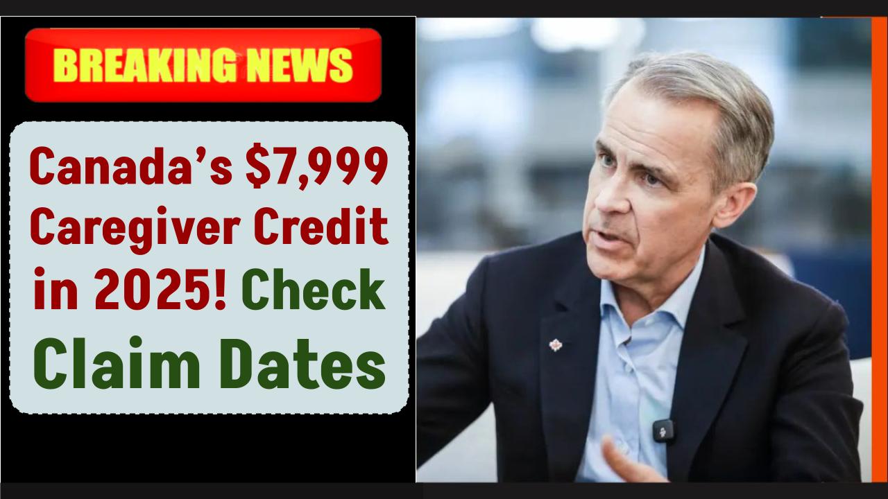 Canada’s $7,999 Caregiver Credit in 2025: Full Payment Dates and How to Claim It!