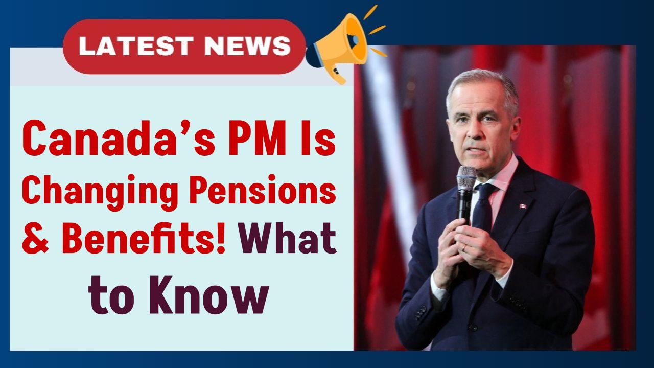 Canada’s New PM Is Changing Pensions & Benefits—Here’s What It Means for You