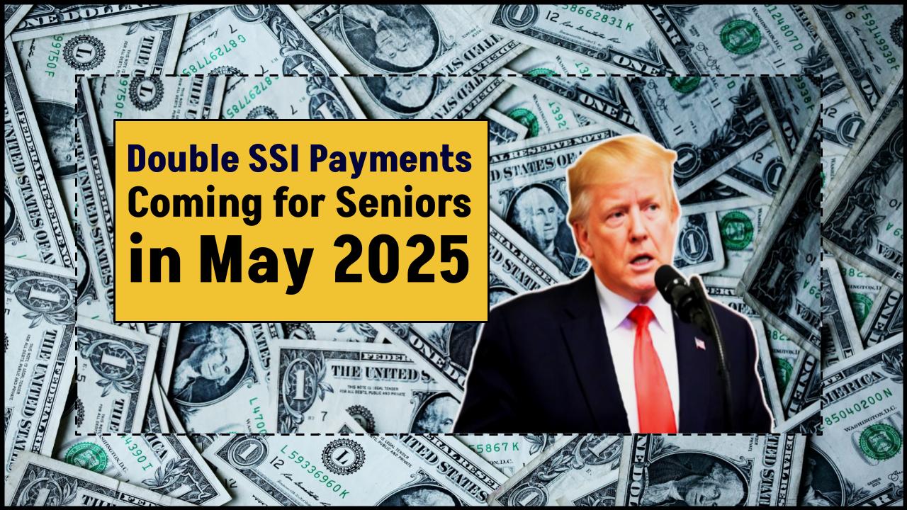 Double Payments Incoming! $4,755 + $2,800 Checks for SSI, SSDI, and VA Seniors in May 2025