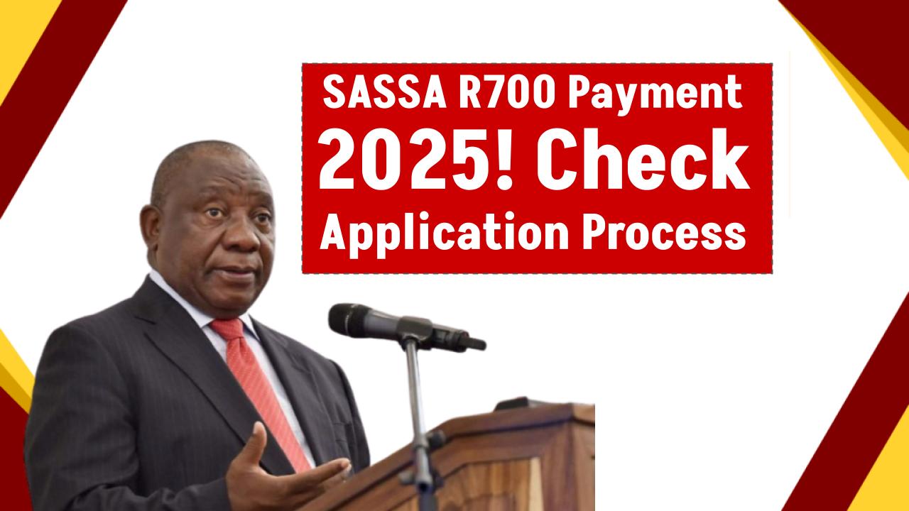 How to Apply for the SASSA R700 Payment in 2025? Check Application Process and Status