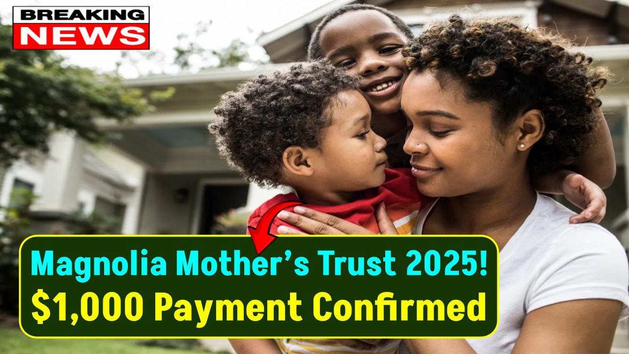 Magnolia Mother’s Trust 2025: $1,000 Monthly Payments Confirmed—Here’s When You’ll Get Paid