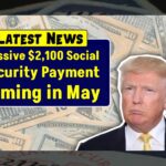 Massive $2,100 Social Security Payment Coming in May—How to Know If You’re Getting It