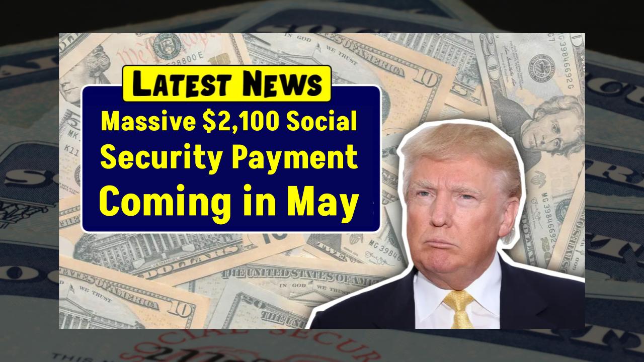Massive $2,100 Social Security Payment Coming in May—How to Know If You're Getting It