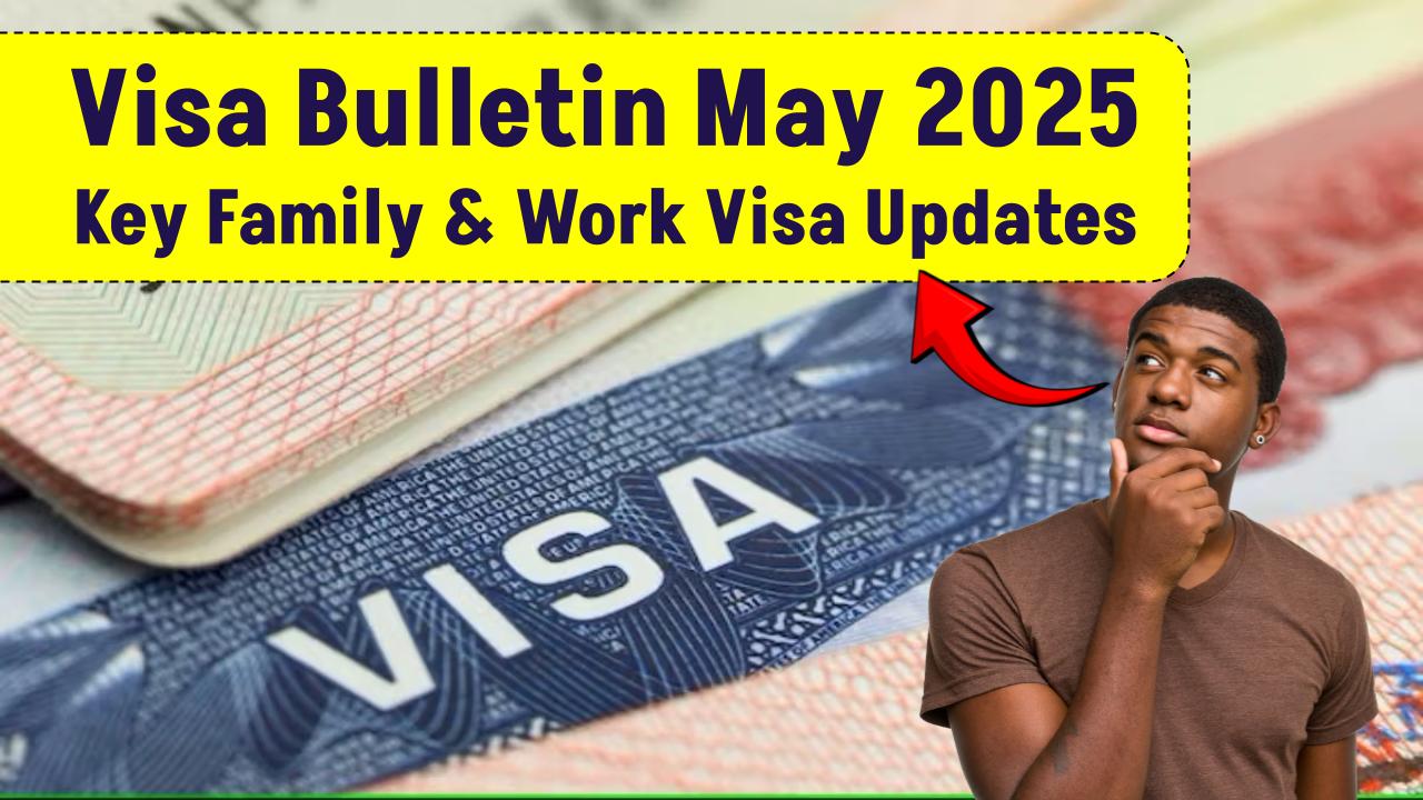 May 2025 Visa Bulletin Released – Who Can File Now? Family & Employment Categories Updated