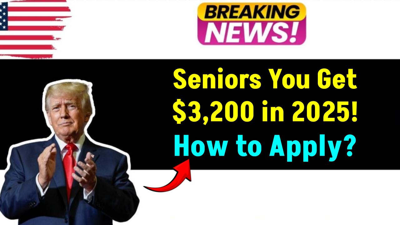 Seniors Could Get $3,200 in 2025—See If You Qualify and How to Apply Before the Deadline