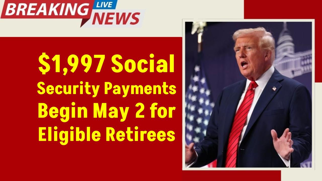 Social Security Payments of $1,997 Will Go Out to Millions of Retirees 62 and Older Beginning May 2: Check Eligibility Criteria