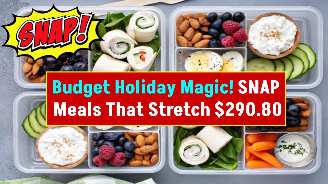Stretching $290.80 into a Holiday to Remember—SNAP-Friendly Meals That Warm the Heart