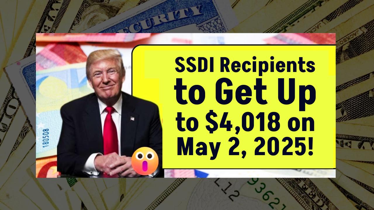 Up To $4,018 Will Be Paid On May 2, 2025, To SSDI Recipients Who Met The Qualification Deadline: Check Eligibility Criteria!