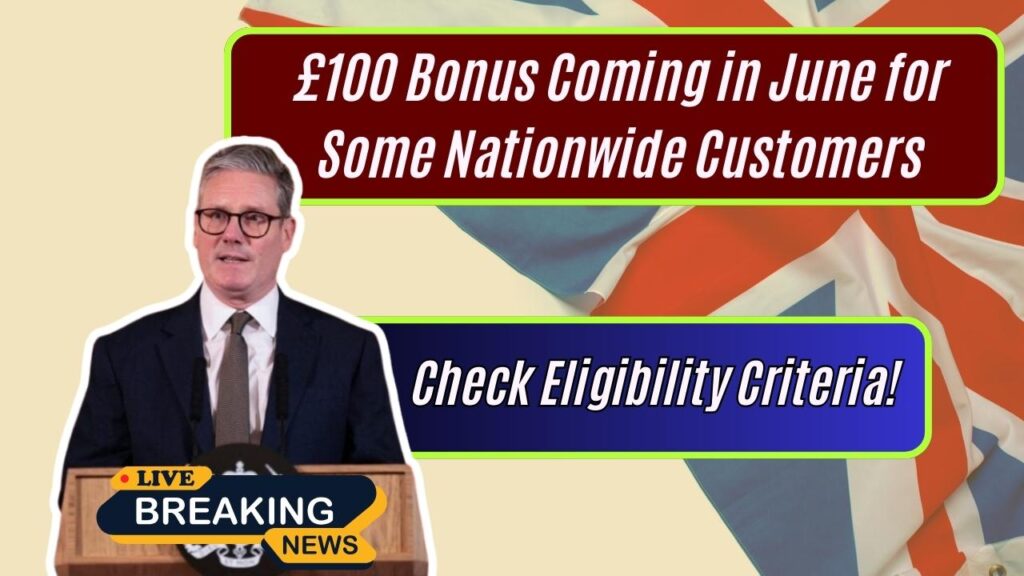 £100 Bonus Coming in June for Some Nationwide Customers: Check Eligibility Criteria! 1 £100 Bonus Coming in June for Some Nationwide Customers: Check Eligibility Criteria!