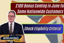 £100 Bonus Coming in June for Some Nationwide Customers: Check Eligibility Criteria!