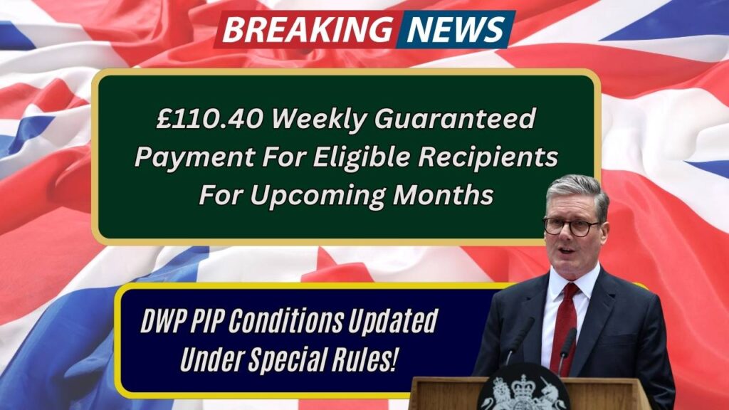 £110.40 Weekly Guaranteed Payment For Eligible Recipients For Upcoming Months: DWP PIP Conditions Updated Under Special Rules! 1 £110.40 Weekly Guaranteed Payment For Eligible Recipients For Upcoming Months: DWP PIP Conditions Updated Under Special Rules!