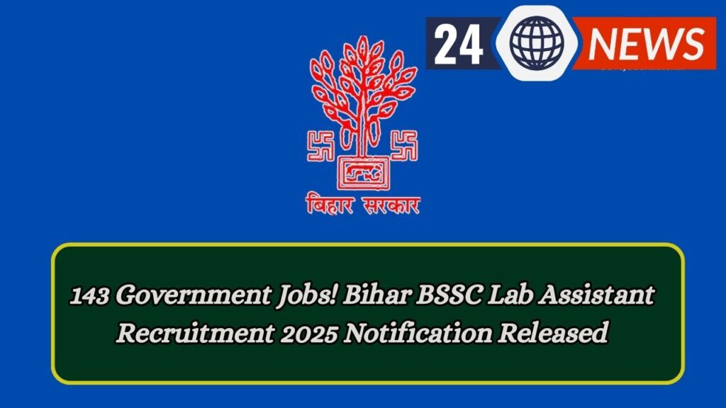 143 Government Jobs! Bihar BSSC Lab Assistant Recruitment 2025 Notification Released 1 143 Government Jobs! Bihar BSSC Lab Assistant Recruitment 2025 Notification Released