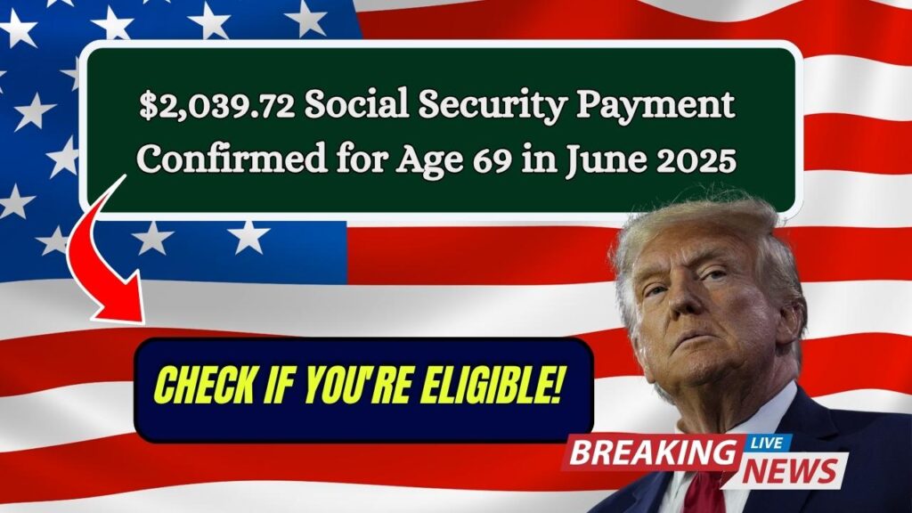 $2,039.72 Social Security Payment Confirmed for Age 69 in June 2025: Check If You're Eligible! 1 $2,039.72 Social Security Payment Confirmed for Age 69 in June 2025