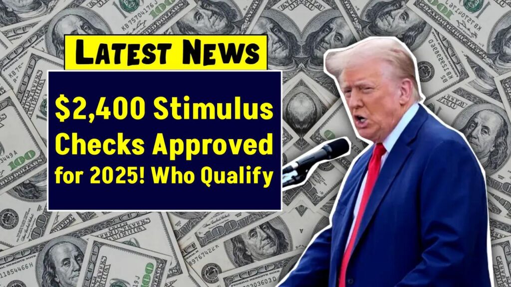 $2,400 Stimulus Checks Approved for 2025? Here’s Who Might Get Paid and When 1 $2,400 Stimulus Checks Approved for 2025? Here’s Who Might Get Paid and When