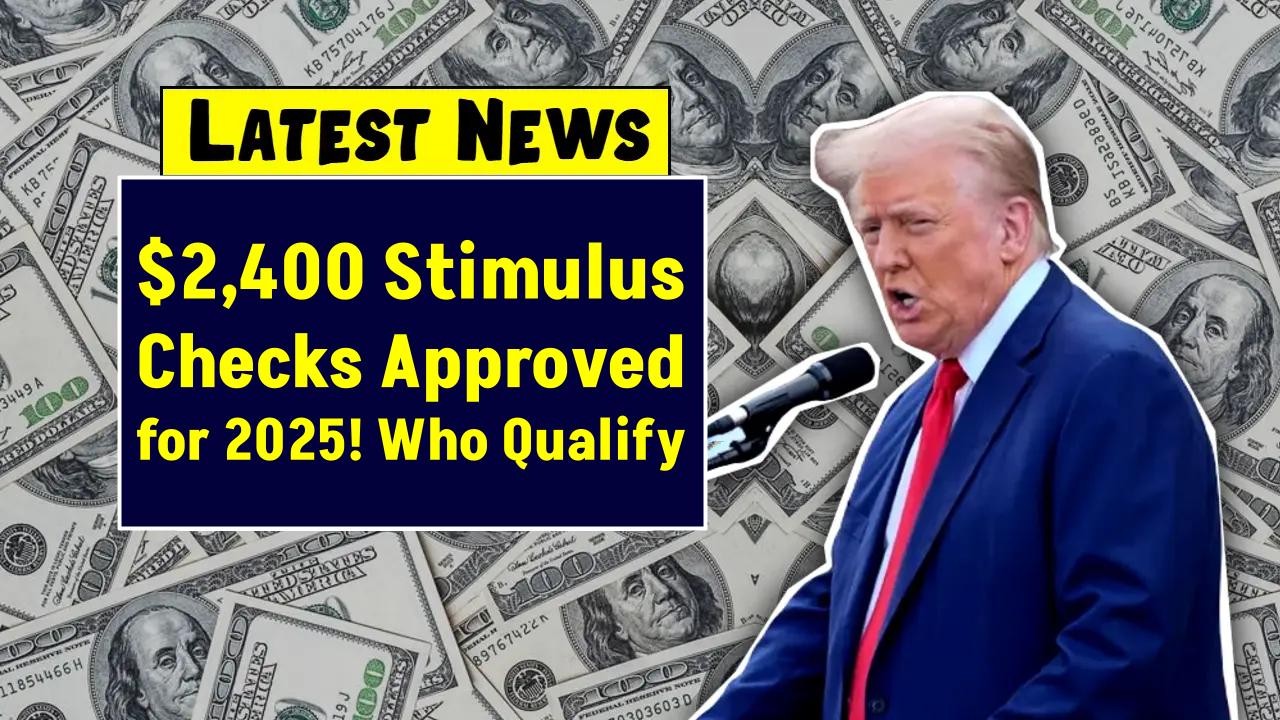 $2,400 Stimulus Checks Approved for 2025? Here’s Who Might Get Paid and When