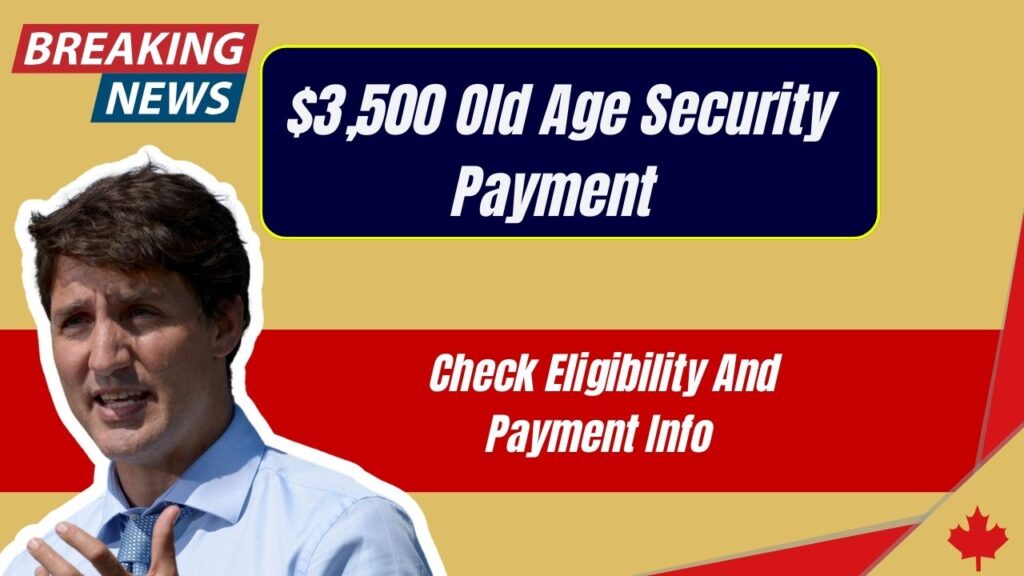 $3,500 Old Age Security Payment — Check Eligibility And Payment Info 1 $3,500 Old Age Security Payment — Check Eligibility And Payment Info