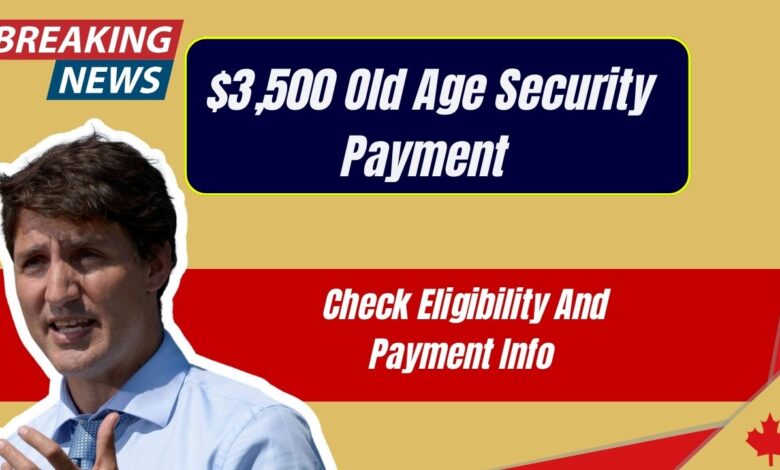 $3,500 Old Age Security Payment — Check Eligibility And Payment Info