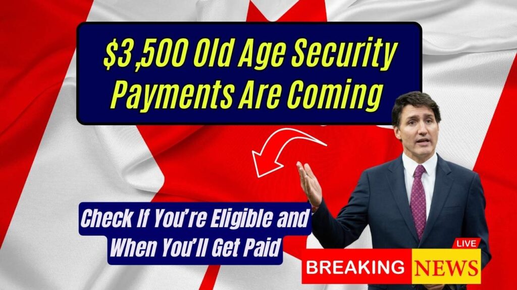$3,500 Old Age Security Payments Are Coming – Check If You’re Eligible and When You’ll Get Paid