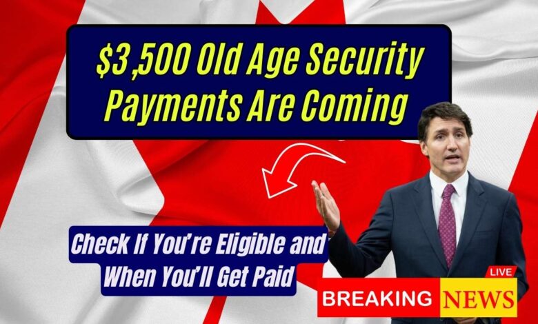 $3,500 Old Age Security Payments Are Coming – Check If You’re Eligible and When You’ll Get Paid