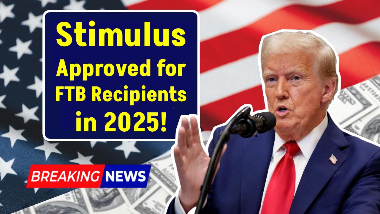 $6,000 Stimulus Approved for FTB Recipients in 2025 — Find Out If You’ll Get $500 Monthly