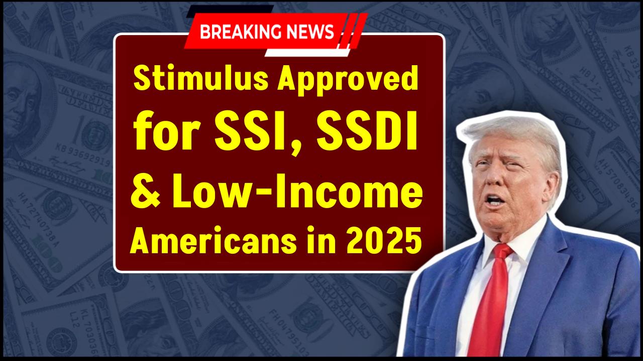 $6,000 Stimulus Approved for SSI, SSDI, and Low-Income Americans: What You Need to Know in 2025