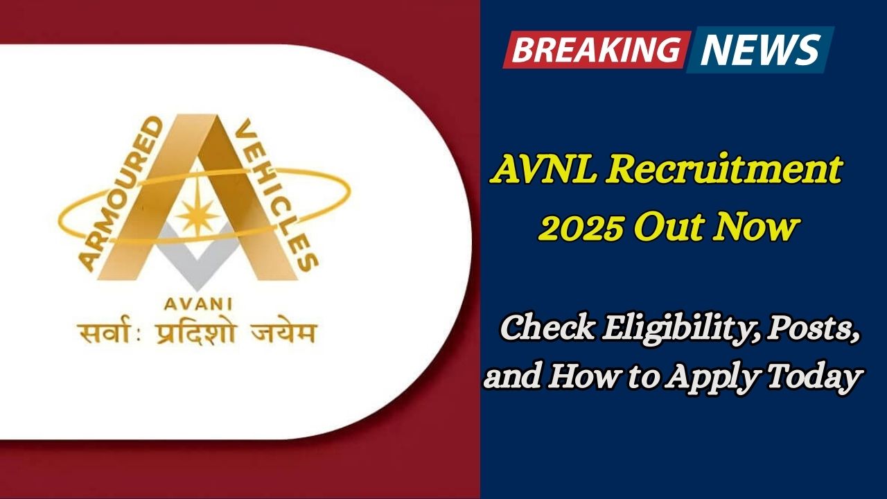 AVNL Recruitment 2025 Out Now – Check Eligibility, Posts, and How to Apply Today