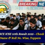 CISCE ICSE 10th Result 2025 – Check Name & Roll No. Wise, Toppers