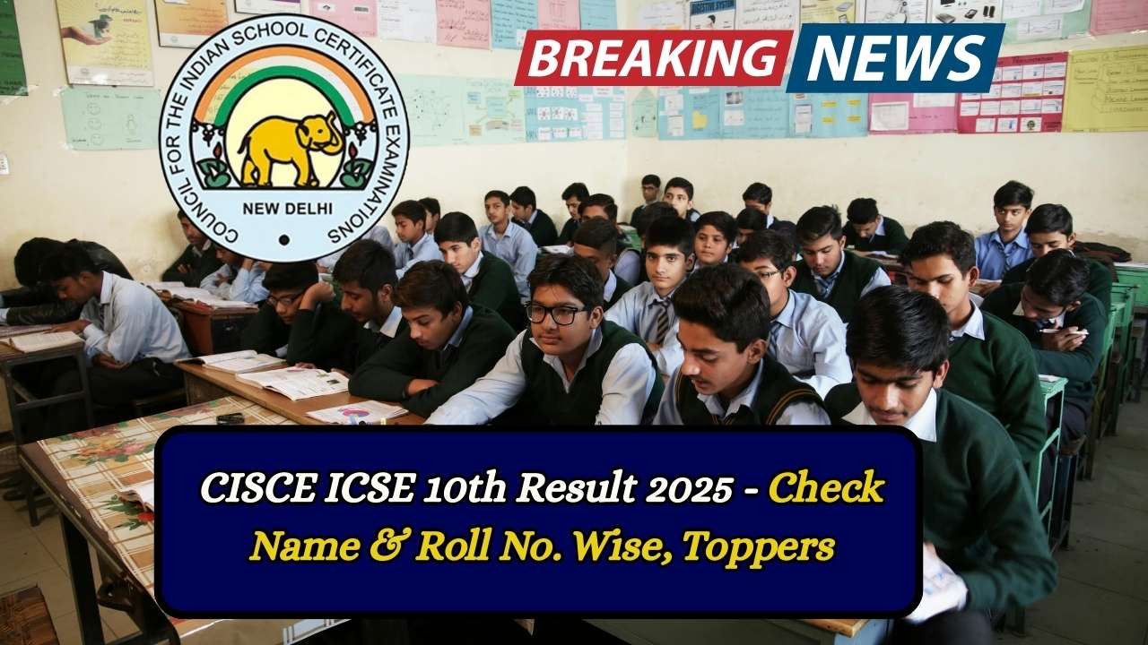 CISCE ICSE 10th Result 2025 - Check Name & Roll No. Wise, Toppers