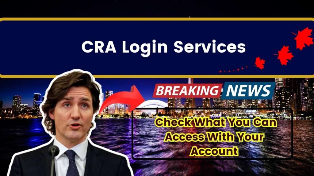 CRA Login Services — Check What You Can Access With Your Account 1 CRA Login Services — Check What You Can Access With Your Account