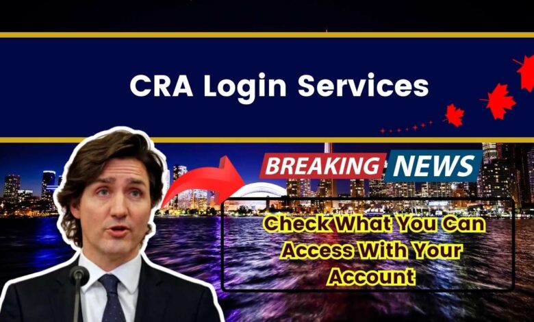 CRA Login Services — Check What You Can Access With Your Account