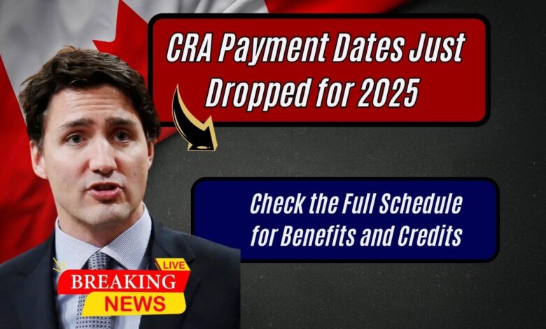 CRA Payment Dates Just Dropped for 2025 – Check the Full Schedule for Benefits and Credits