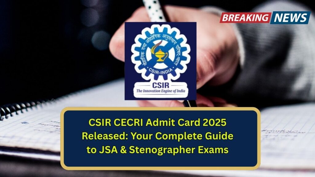 CSIR CECRI Admit Card 2025 Released: Your Complete Guide to JSA & Stenographer Exams 1 CSIR CECRI Admit Card 2025 Released: Your Complete Guide to JSA & Stenographer Exams