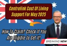 Centrelink Cost Of Living Support For May 2025: How To Claim? Check If You Are Eligible to Get it!