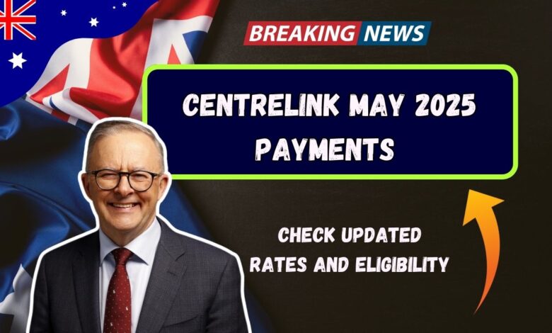 Centrelink May 2025 Payments — Check Updated Rates And Eligibility