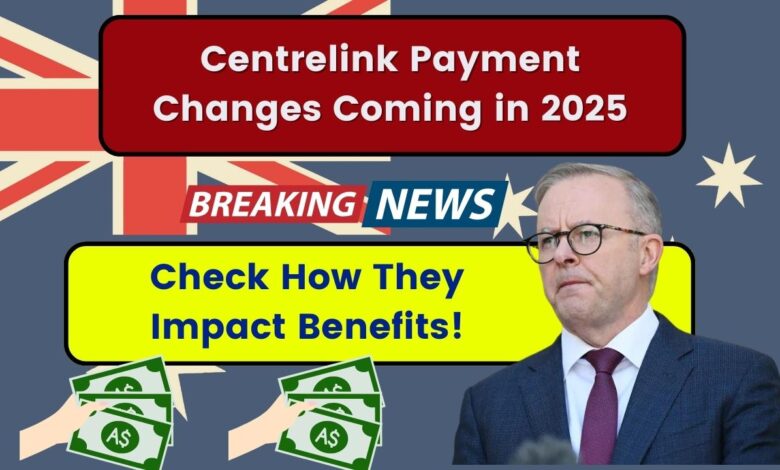 Centrelink Payment Changes Coming in 2025: Check How They Impact Benefits!