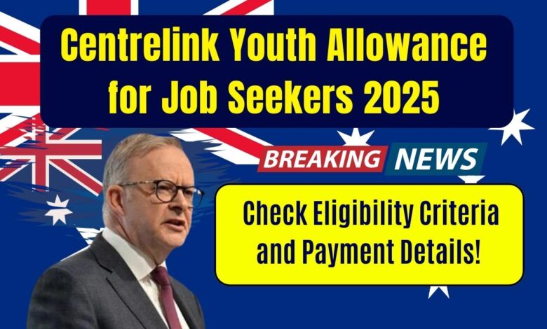 Centrelink Youth Allowance for Job Seekers 2025: Check Eligibility Criteria and Payment Details!
