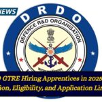 DRDO GTRE Hiring Apprentices in 2025—Full Notification, Eligibility, and Application Link Inside