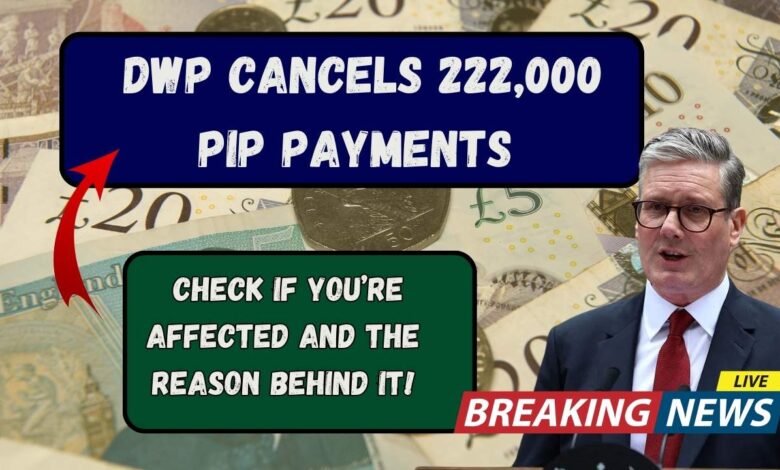 DWP Cancels 222,000 PIP Payments — Check If You’re Affected and The Reason Behind it!