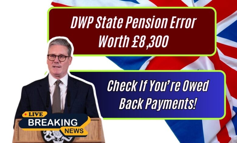 DWP State Pension Error Worth £8,300: Check If You’re Owed Back Payments!