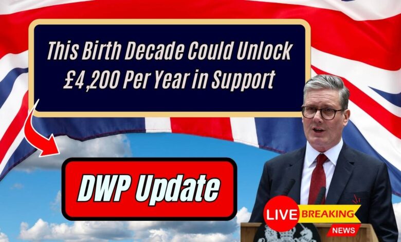 DWP Update: This Birth Decade Could Unlock £4,200 Per Year in Support