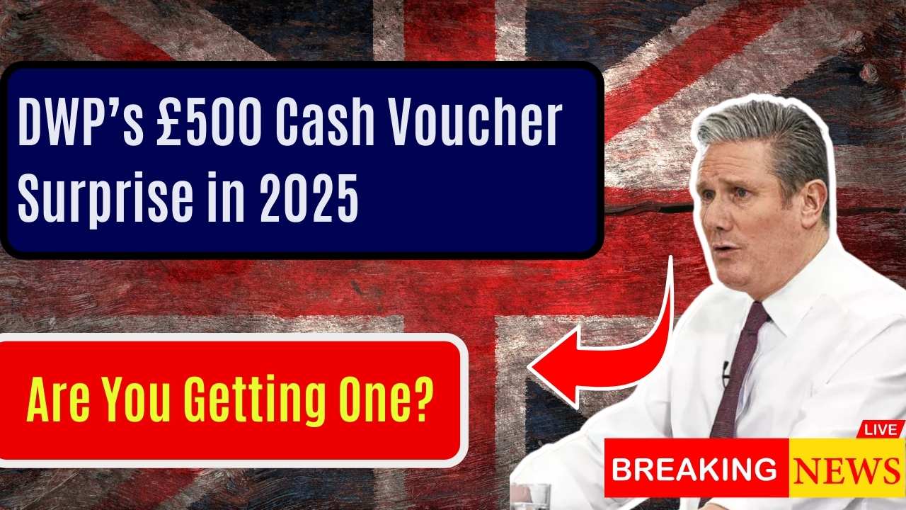 DWP’s £500 Cash Voucher Surprise in 2025 – Are You Getting One?
