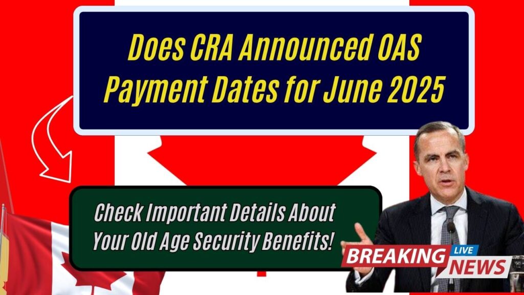Does CRA Announced OAS Payment Dates for June 2025? Check Important Details About Your Old Age Security Benefits! 1 Does CRA Announced OAS Payment Dates for June 2025? Check Important Details About Your Old Age Security Benefits!