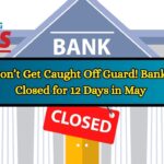 Don’t Get Caught Off Guard! Banks Closed for 12 Days in May — See Full Calendar Now