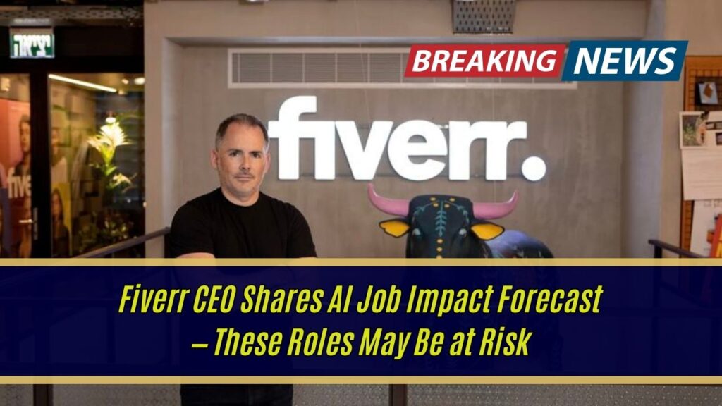 Fiverr CEO Shares AI Job Impact Forecast — These Roles May Be at Risk 1 Fiverr CEO Shares AI Job Impact Forecast — These Roles May Be at Risk
