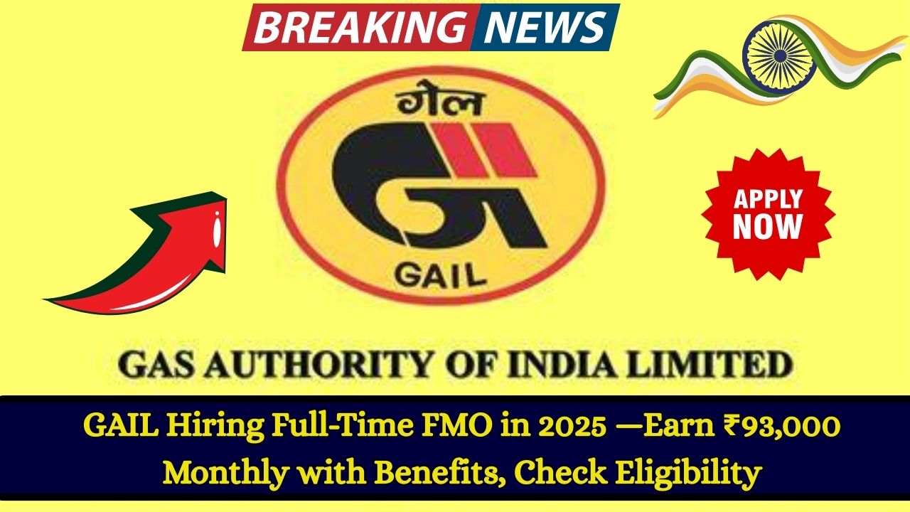 GAIL Hiring Full-Time FMO in 2025—Earn ₹93,000 Monthly with Benefits, Check Eligibility