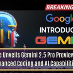 Google Unveils Gemini 2.5 Pro Preview With Advanced Coding and AI Capabilities