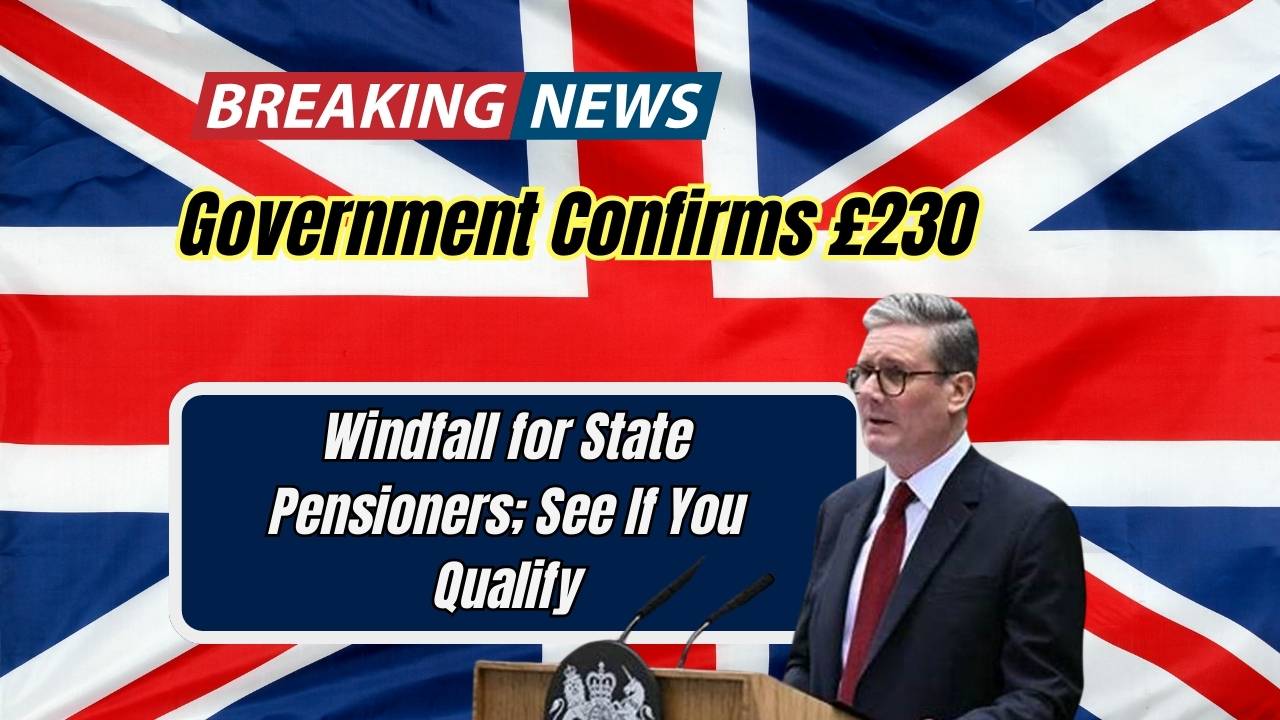 Government Confirms £230 Windfall for State Pensioners; See If You Qualify