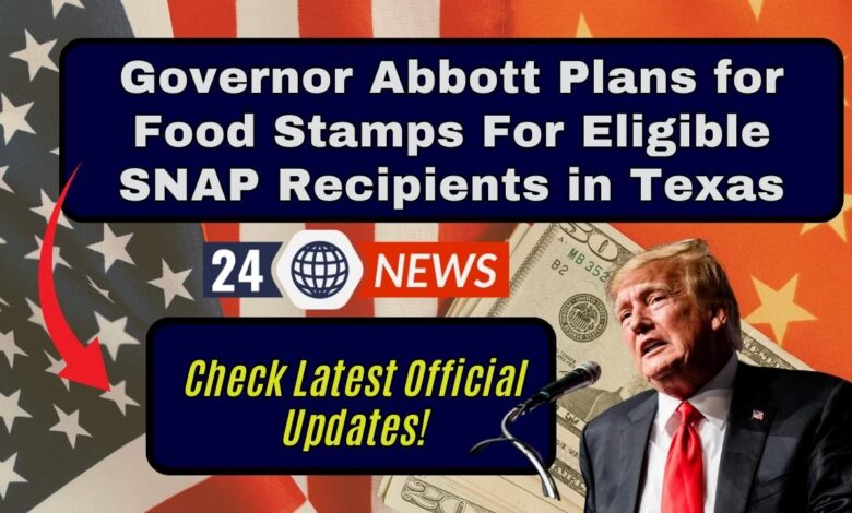Governor Abbott Plans for Food Stamps For Eligible SNAP Recipients in Texas: Check Latest Official Updates!