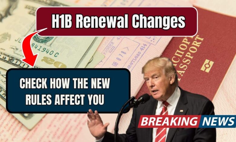 H1B Renewal Changes — Check How The New Rules Affect You