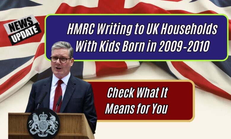 HMRC Writing to UK Households With Kids Born in 2009–2010: Check What It Means for You